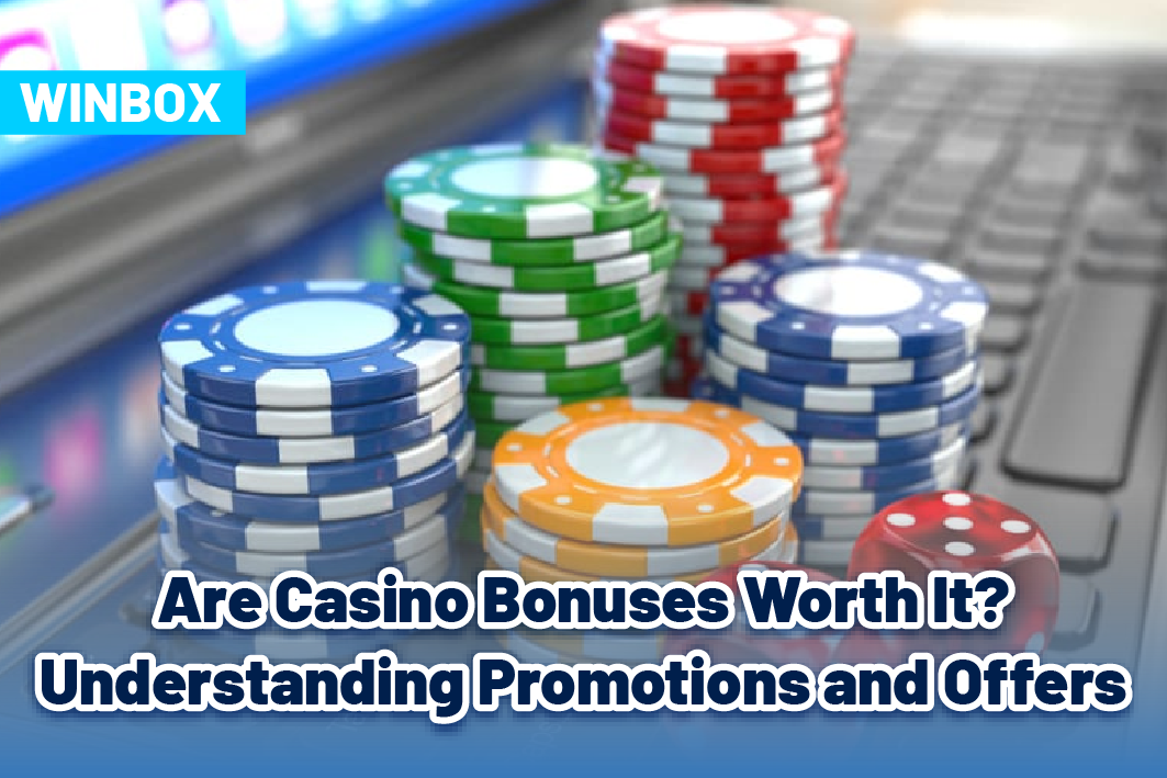 Are Casino Bonuses Worth It? Understanding Promotions and Offers