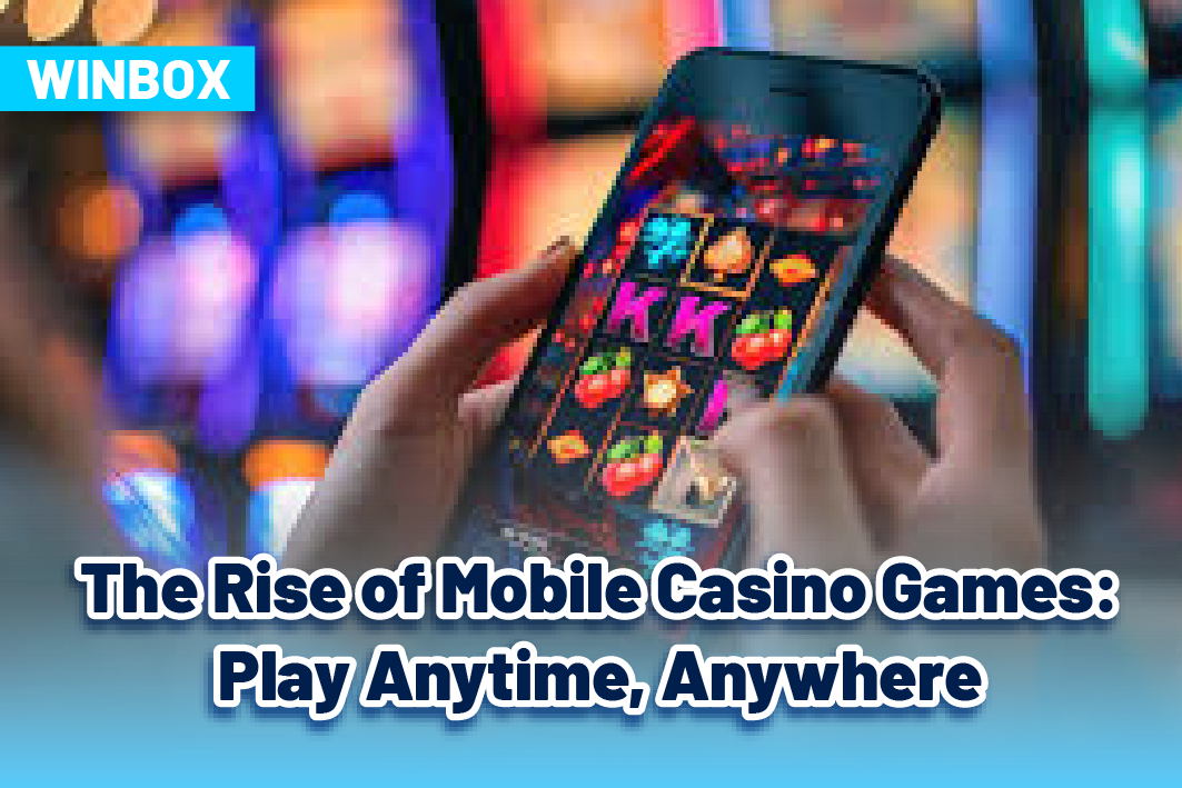 The Rise of Mobile Casino Games: Play Anytime, Anywhere