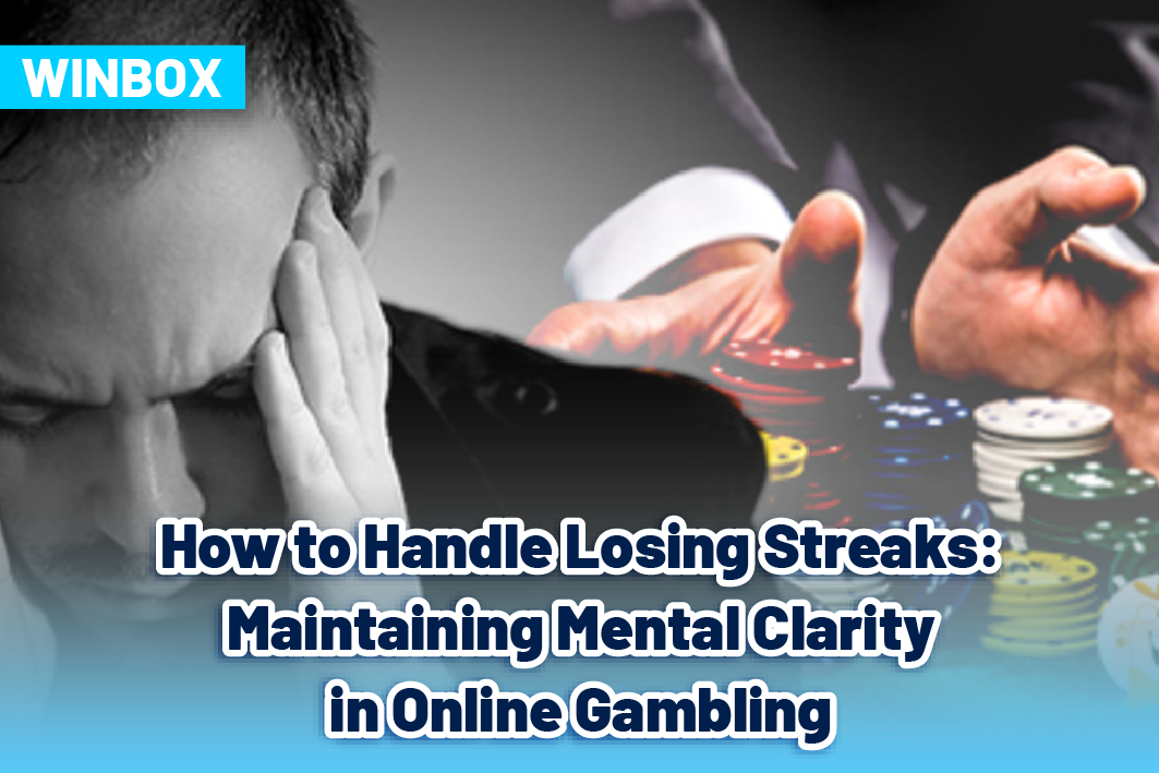 How to Handle Losing Streaks: Maintaining Mental Clarity in Online Gambling