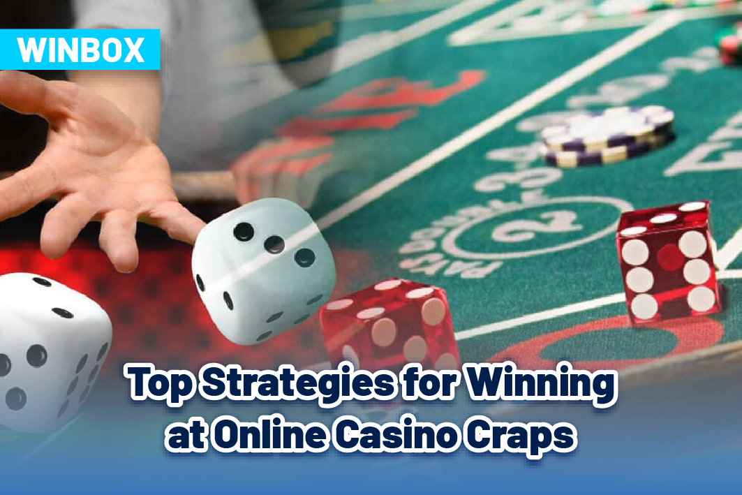 Top Strategies for Winning at Online Casino Craps